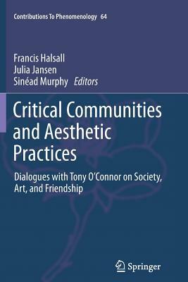 Critical Communities and Aesthetic Practices: Dialogues with Tony O'Connor on Society, Art, and Friendship by 