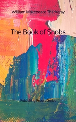 The Book of Snobs - Publishing People Series by William Makepeace Thackeray