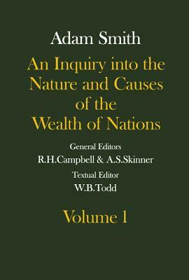 The Glasgow Edition of the Works and Correspondence of Adam Smith: An Inquiry Into the Nature and Causes of the Wealth of Nations Volume 1 Volume 1 by Adam Smith