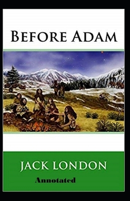 Before Adam Annotated by Jack London