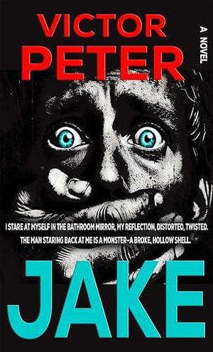 JAKE: A Twisted Psychological Thriller of Madness and Betrayal by Victor Peter, Victor Peter