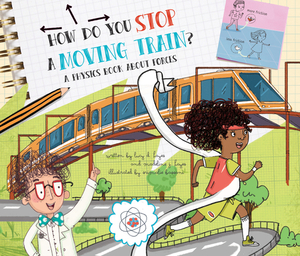 How Do You Stop a Moving Train?: A Book about Physics by Madeline J. Hayes, Lucy D. Hayes