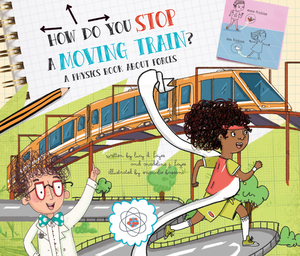 How Do You Stop a Moving Train?: A Book about Physics by Lucy D. Hayes, Madeline J. Hayes