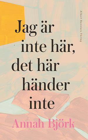 Jag är inte här, det här händer inte by Annah Björk