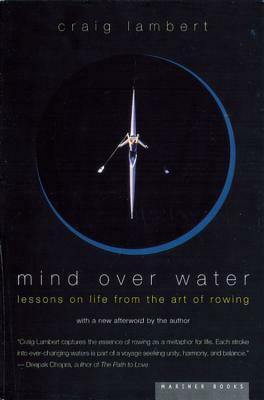 Mind Over Water: Lessons on Life from the Art of Rowing by Craig Lambert
