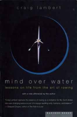 Mind Over Water: Lessons on Life from the Art of Rowing by Craig Lambert