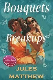 Bouquets & Breakups by Jules Matthew