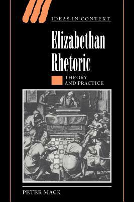 Elizabethan Rhetoric by Peter Mack
