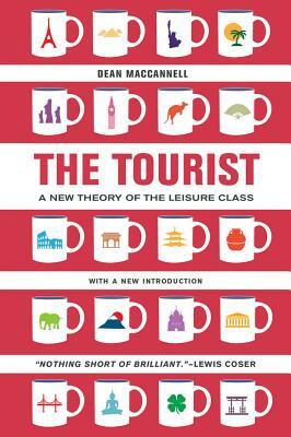 The Tourist: A New Theory of the Leisure Class by Dean MacCannell