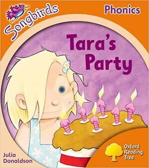 Oxford Reading Tree: Stage 6: Songbirds: Tara's Party by Clare Kirtley, Julia Donaldson