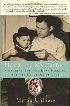Hands of my father: a hearing boy, his deaf parents, and the language of love by Myron Uhlberg