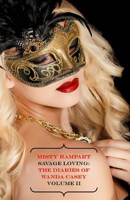 Savage Loving: The Diaries of Wanda Casey Volume II by Misty Rampart