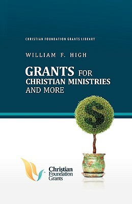 Grants for Christian Ministries and More by William F. High