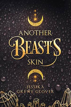 Another Beast's Skin by Jessika Grewe Glover