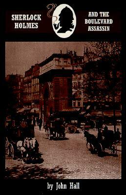 Sherlock Holmes and the Boulevard Assassin by John Hall