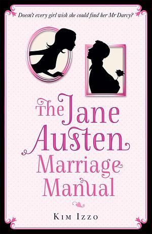 The Jane Austen Marriage Manual by Kim Izzo