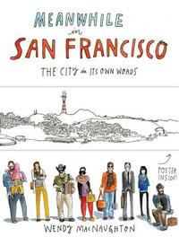 Meanwhile in San Francisco: The City in Its Own Words by Wendy Macnaughton