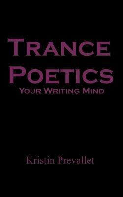 Trance Poetics: Your Writing Mind by Kristin Prevallet
