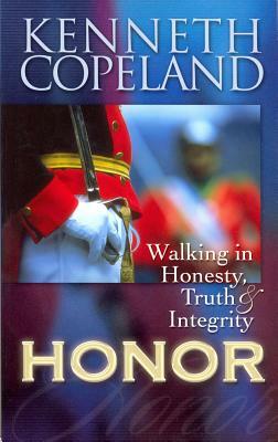 Honor: Walking in Honesty, Truth & Integrity by Kenneth Copeland