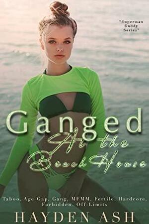 Ganged at the Beach House by Hayden Ash
