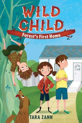 Wild Child: Forest's First Home by Tara Zann, George Ermos