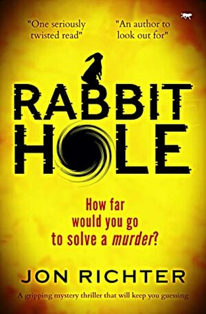 Rabbit Hole: a gripping mystery thriller that will keep you guessing by Jon Richter