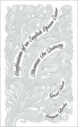 Confessions of an English Opium-Eater by Thomas De Quincey