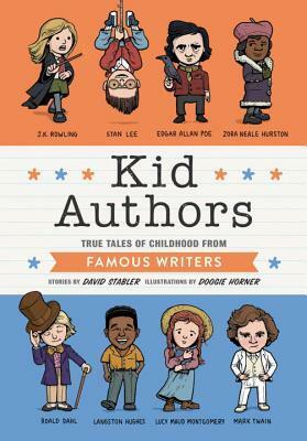 Kid Authors: True Tales of Childhood from Great Writers by Doogie Horner, David Stabler