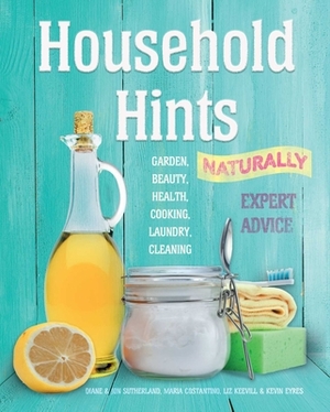 Household Hints, Naturally (Us Edition): Garden, Beauty, Health, Cooking, Laundry, Cleaning by Liz Keevill, Jon Sutherland, Diane Sutherland