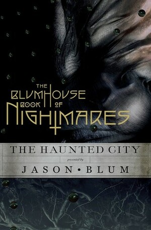 The Blumhouse Book of Nightmares: The Haunted City by William Joselyn, Sarah Langan, Mark Neveldine, George Gallo, C. Robert Cargill, Michael Olson, Scott Derrickson, Jason Blum, Simon Kurt Unsworth, Christopher Denham, Steve Faber, Ethan Hawke, Eli Roth, Dana Stevens, Scott Stewart, Jeremy Slater, Les Bohem, James Demonaco, Nissar Modi