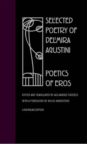 Selected Poetry of Delmira Agustini: Poetics of Eros by Delmira Agustini