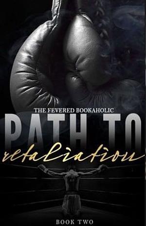 Path to Retaliation by TheFeveredBookaholic