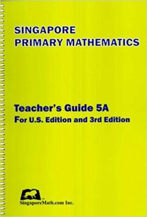 Singapore Primary Mathematics, Teacher's Guide 5A, U.S. Edition & 3rd Edition by SingaporeMath.com