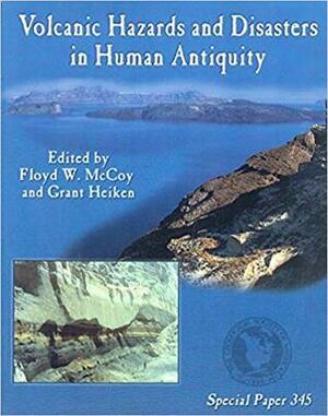 Volcanic Hazards And Disasters In Human Antiquity by Grant Heiken, Floyd W. McCoy