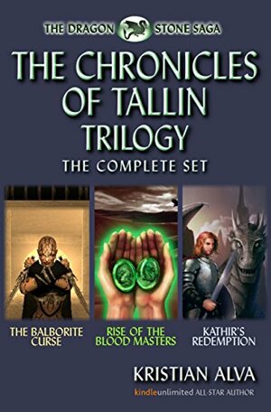 The Complete Chronicles of Tallin Trilogy : The Balborite Curse, Rise of the Blood Masters, Kathir's Redemption by Kristian Alva