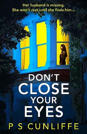 Don't Close Your Eyes by P.S. Cunliffe
