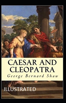 Caesar and Cleopatra Illustrated by George Bernard Shaw