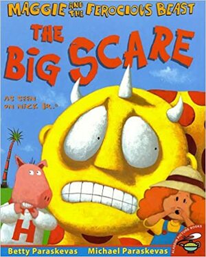 Maggie and the Ferocious Beast: The Big Scare by Betty Paraskevas