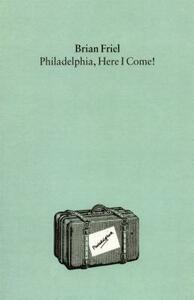 Philadelphia, Here I Come!: A Play by Brian Friel