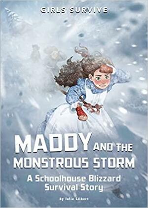 Maddy and the Monstrous Storm: A Schoolhouse Blizzard Survival Story by Julie Gilbert