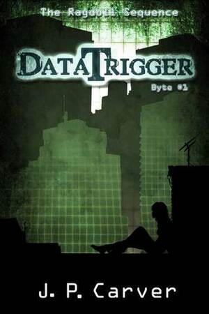 DataTrigger (The Ragdoll Sequence #1) by J.P. Carver