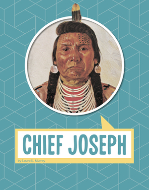 Chief Joseph by Laura K. Murray, Laura Murray