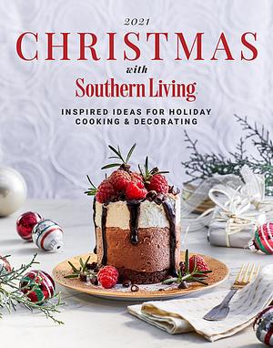 2021 Christmas with Southern Living: Inspired Ideas for Holiday Cooking & Decorating by Southern Living Inc., Southern Living Inc.