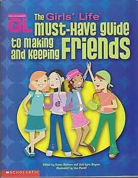 The Girls' Life Must-have Guide to Making and Keeping Friends by Jodi Lynn Bryson, Karen Bokram