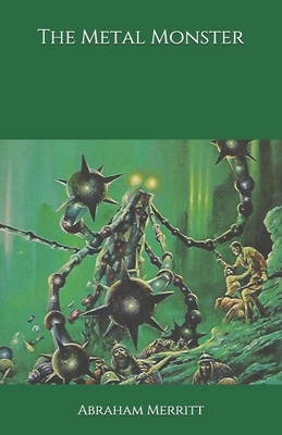 The Metal Monster by A. Merritt