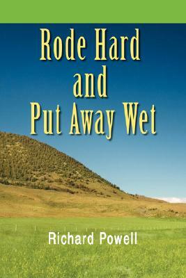 Rode Hard and Put Away Wet by Richard Powell