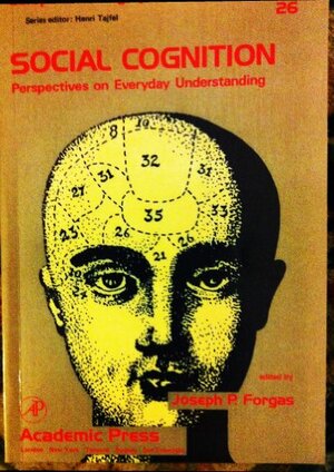 Social Cognition: Perspectives on Everyday Understanding by Joseph P. Forgas