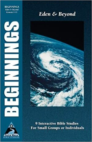 Beginnings: Eden and Beyond; Genesis 1-11 by Tony Payne, Phillip D. Jensen