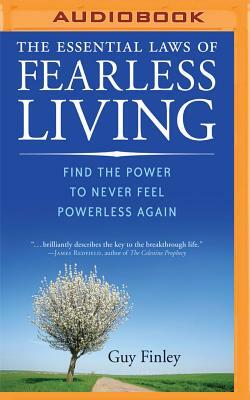 The Essential Laws of Fearless Living: Find the Power to Never Feel Powerless Again by Guy Finley