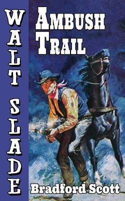 Ambush Trail: A Walt Slade Western by Bradford Scott